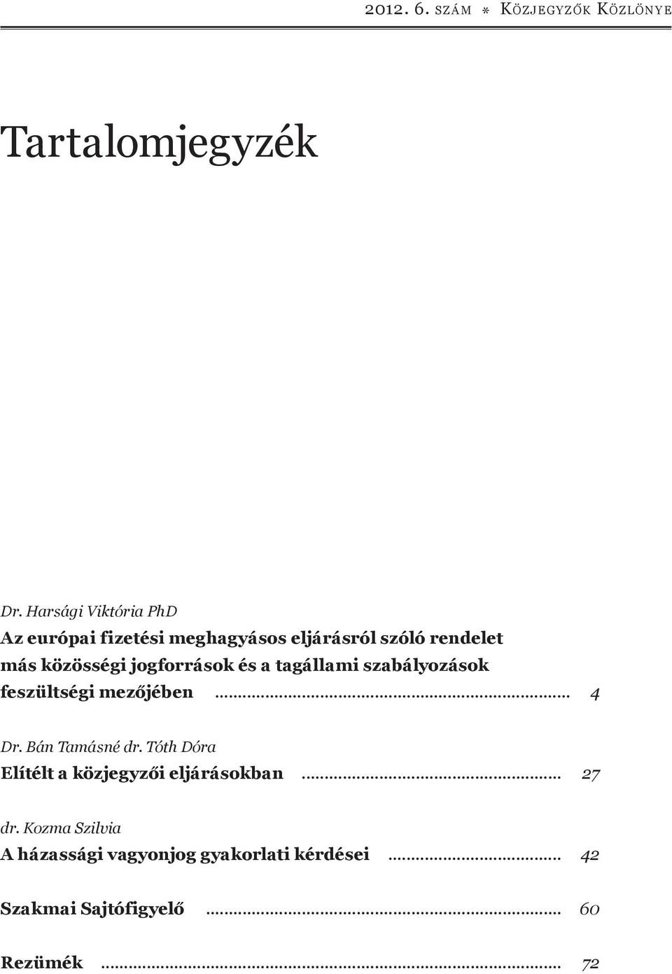 jogforrások és a tagállami szabályozások feszültségi mezőjében... 4 Dr. Bán Tamásné dr.