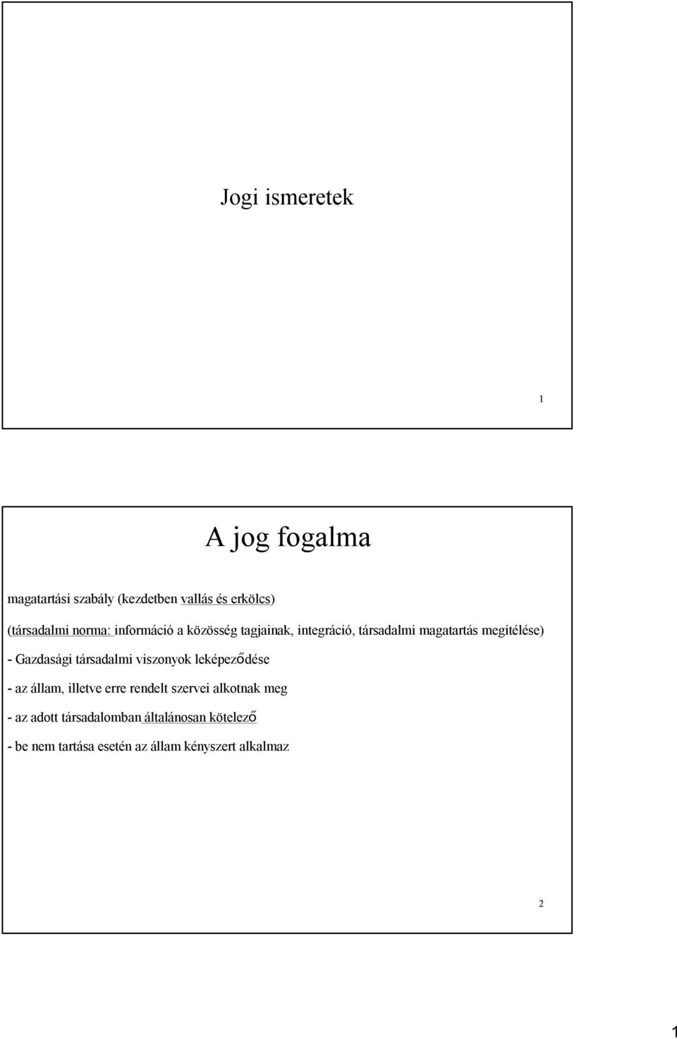 Gazdasági társadalmi viszonyok leképeződése - az állam, illetve erre rendelt szervei alkotnak