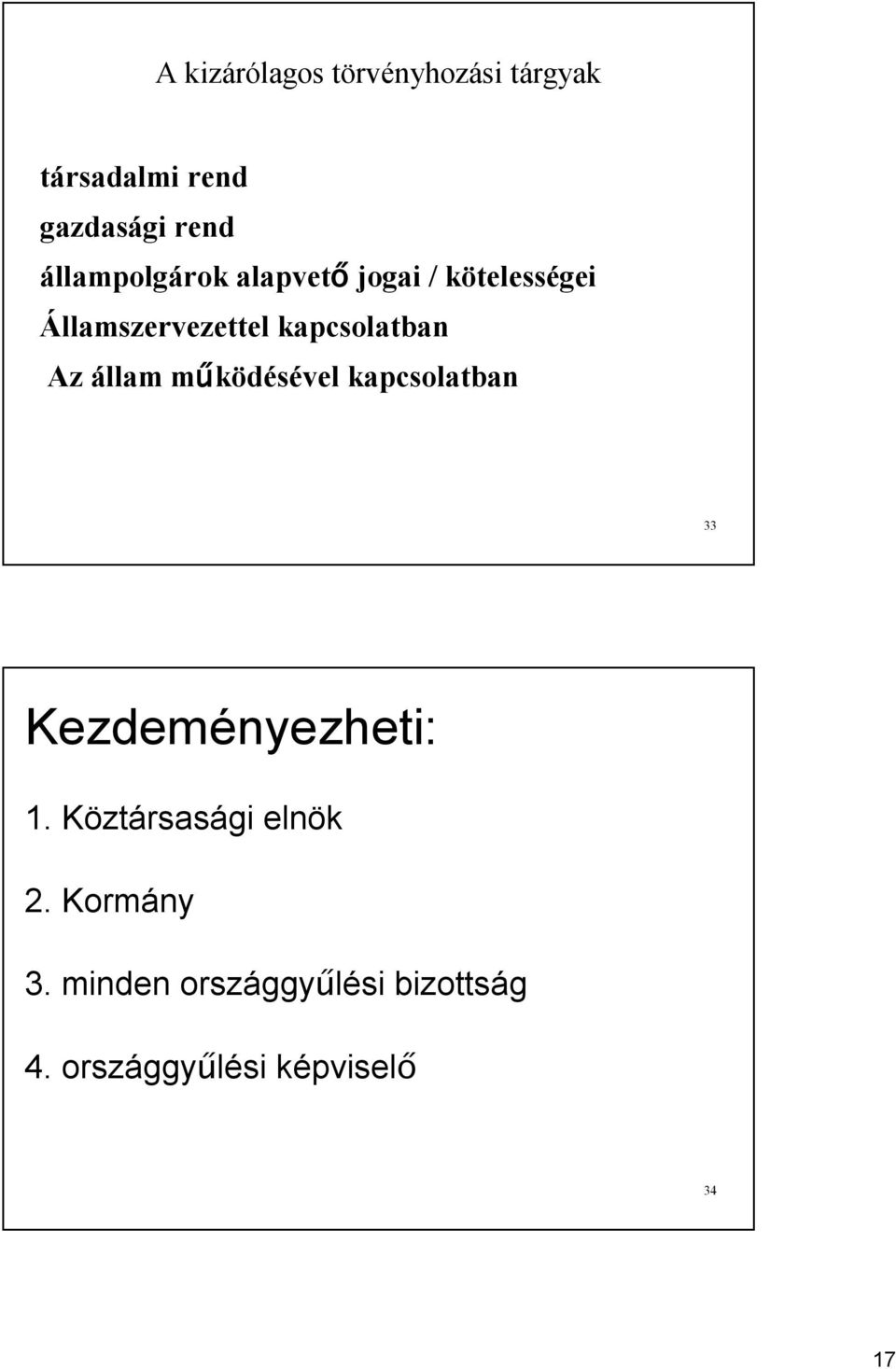 kapcsolatban Az állam működésével kapcsolatban 33 Kezdeményezheti: 1.