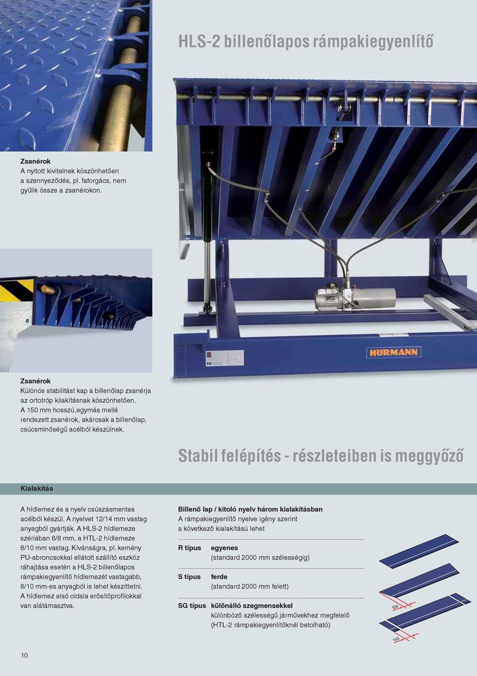 Stabil felépítés - részleteiben is meggyőző Kialakítás A hídlemez és a nyelv csúszásmentes acélból készül. A nyelvet 12/14 mm vastag anyagból gyártják.