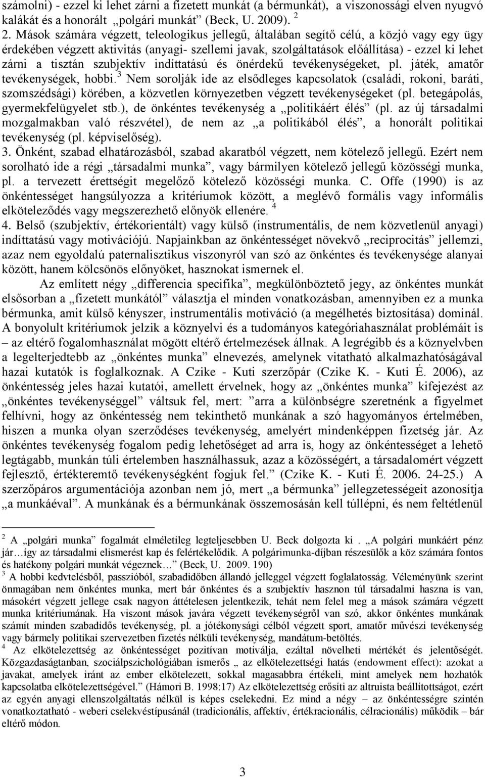 tisztán szubjektív indíttatású és önérdekű tevékenységeket, pl. játék, amatőr tevékenységek, hobbi.