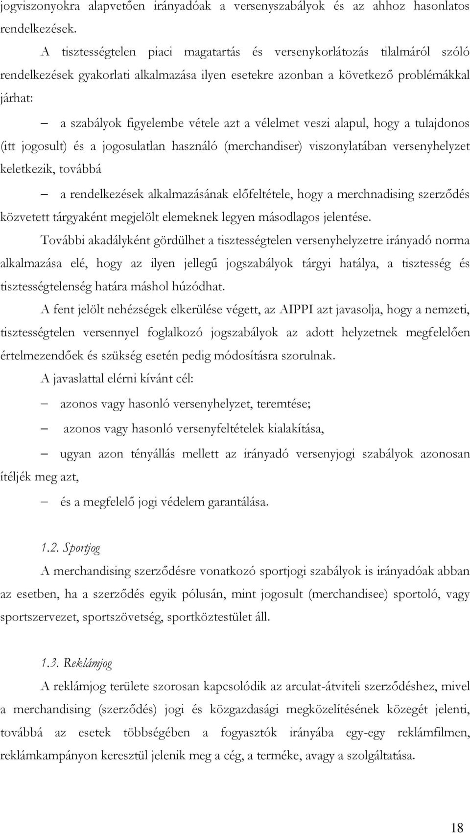 a vélelmet veszi alapul, hogy a tulajdonos (itt jogosult) és a jogosulatlan használó (merchandiser) viszonylatában versenyhelyzet keletkezik, továbbá a rendelkezések alkalmazásának előfeltétele, hogy