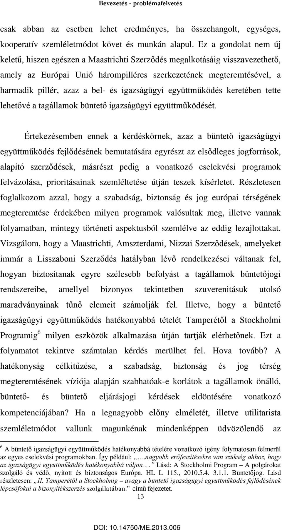 igazságügyi együttműködés keretében tette lehetővé a tagállamok büntető igazságügyi együttműködését.