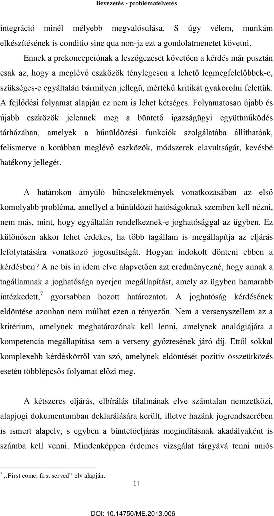 kritikát gyakorolni felettük. A fejlődési folyamat alapján ez nem is lehet kétséges.