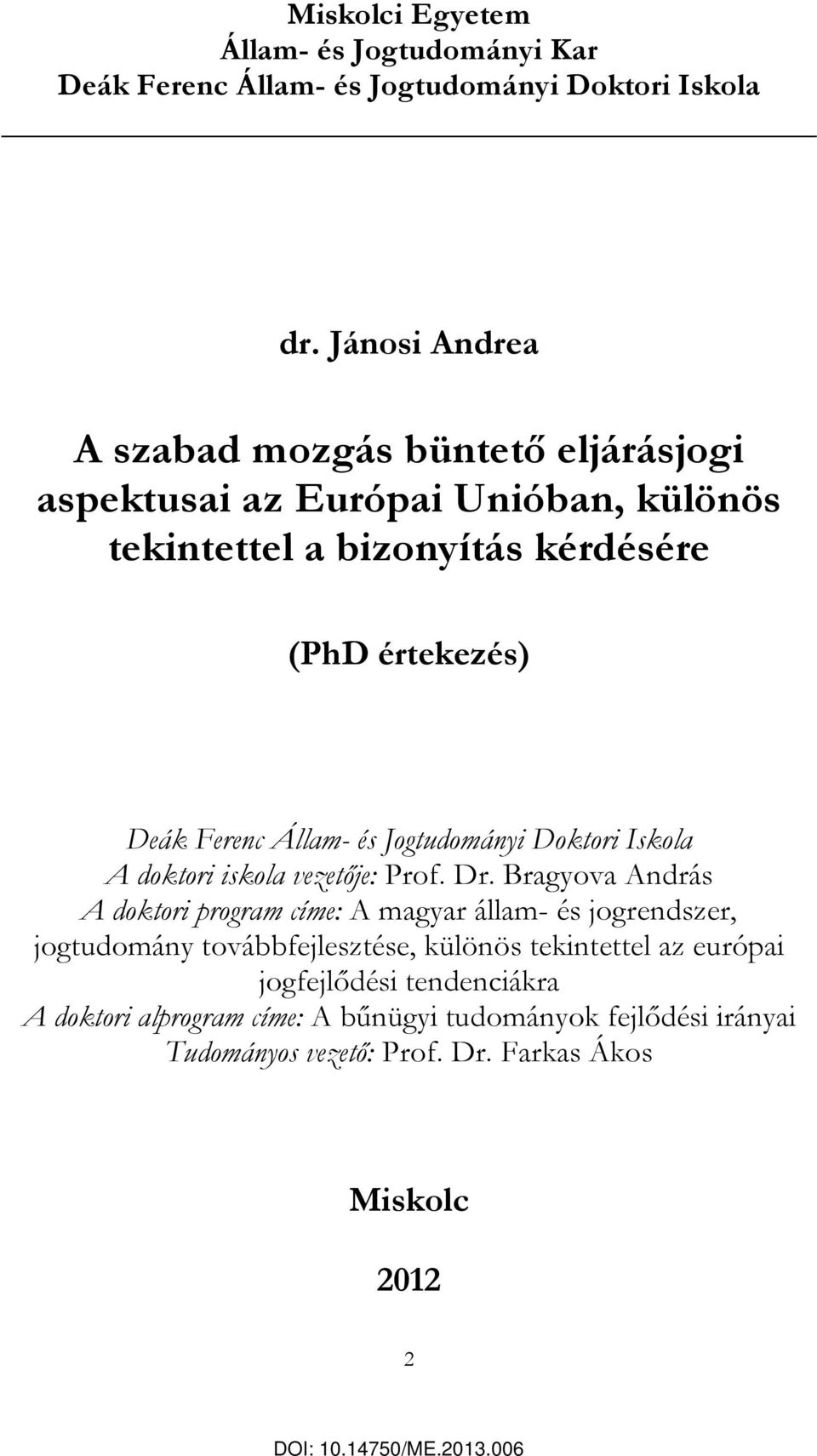 Állam- és Jogtudományi Doktori Iskola A doktori iskola vezetője: Prof. Dr.