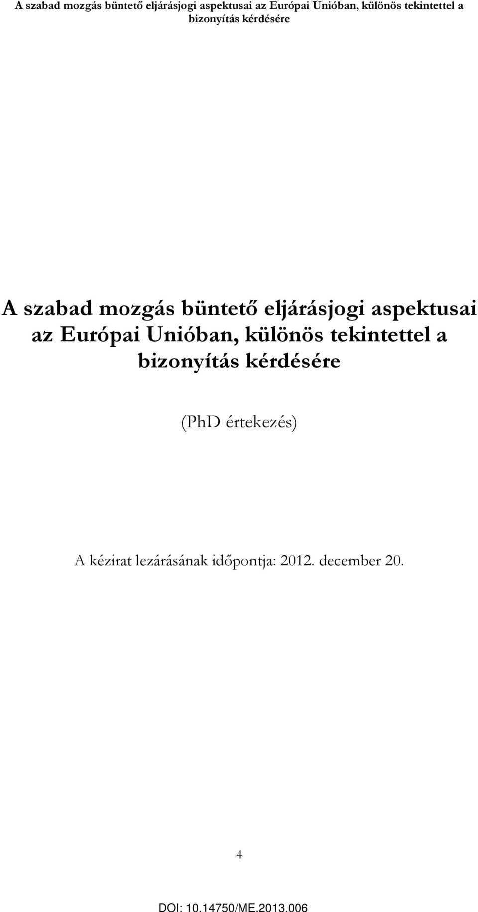 bizonyítás kérdésére (PhD értekezés) A kézirat lezárásának időpontja: