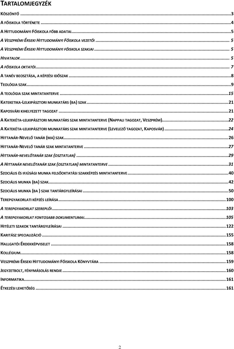 .. 21 KAPOSVÁRI KIHELYEZETT TAGOZAT... 21 A KATEKÉTA-LELKIPÁSZTORI MUNKATÁRS SZAK MINTATANTERVE (NAPPALI TAGOZAT, VESZPRÉM).