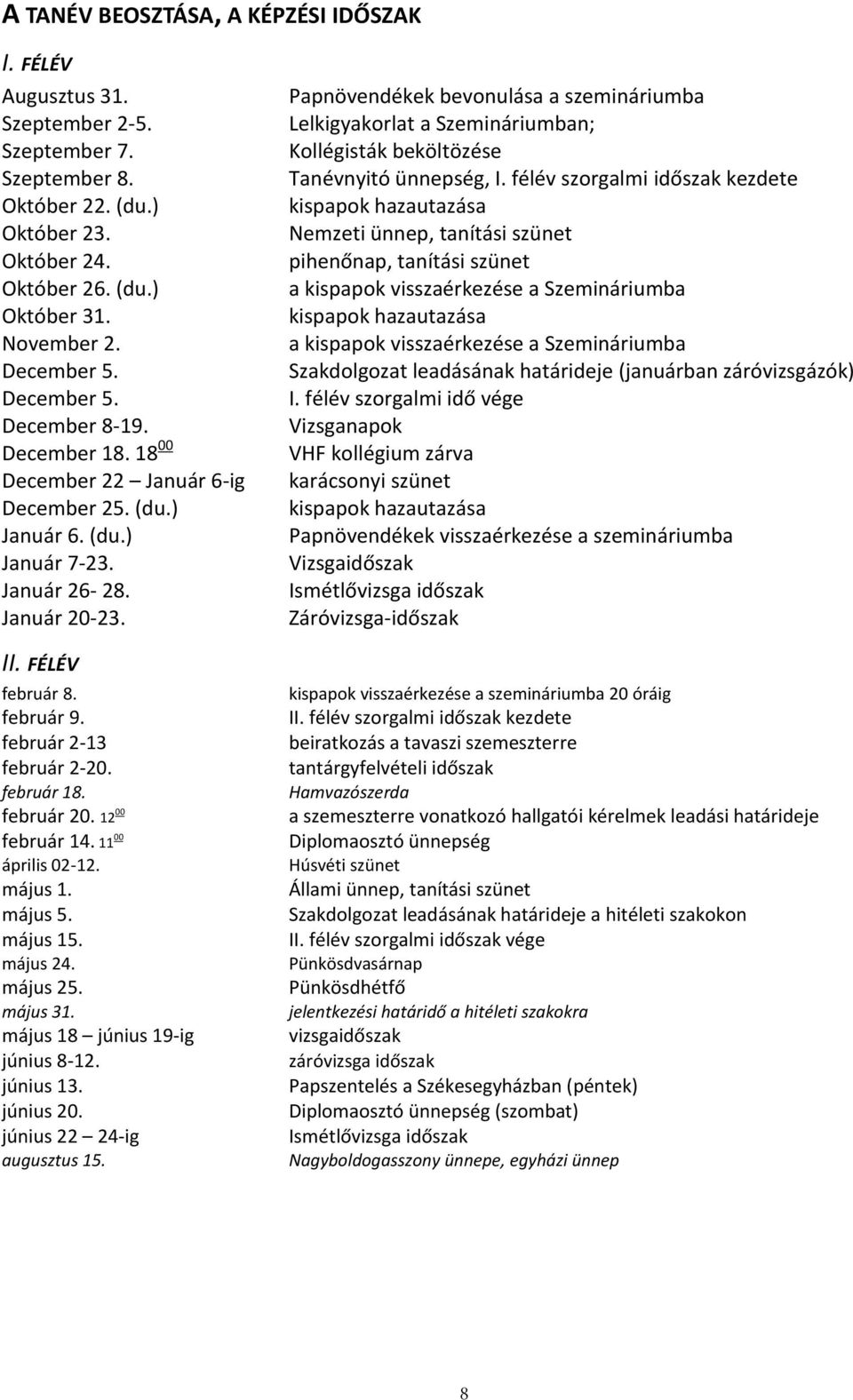 február 2-13 február 2-20. február 18. február 20. 12 00 február 14. 11 00 április 02-12. május 1. május 5. május 15. május 24. május 25. május 31. május 18 június 19-ig június 8-12. június 13.