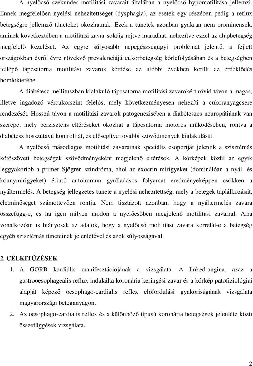 Ezek a tünetek azonban gyakran nem prominensek, aminek következtében a motilitási zavar sokáig rejtve maradhat, nehezítve ezzel az alapbetegség megfelelı kezelését.