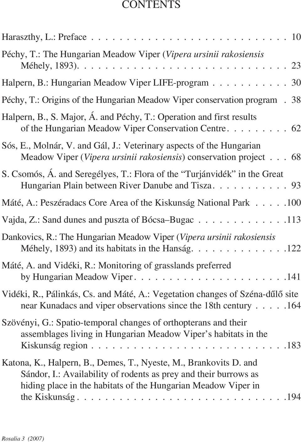 : Operation and first results of the Hungarian Meadow Viper Conservation Centre......... 62 Sós, E., Molnár, V. and Gál, J.