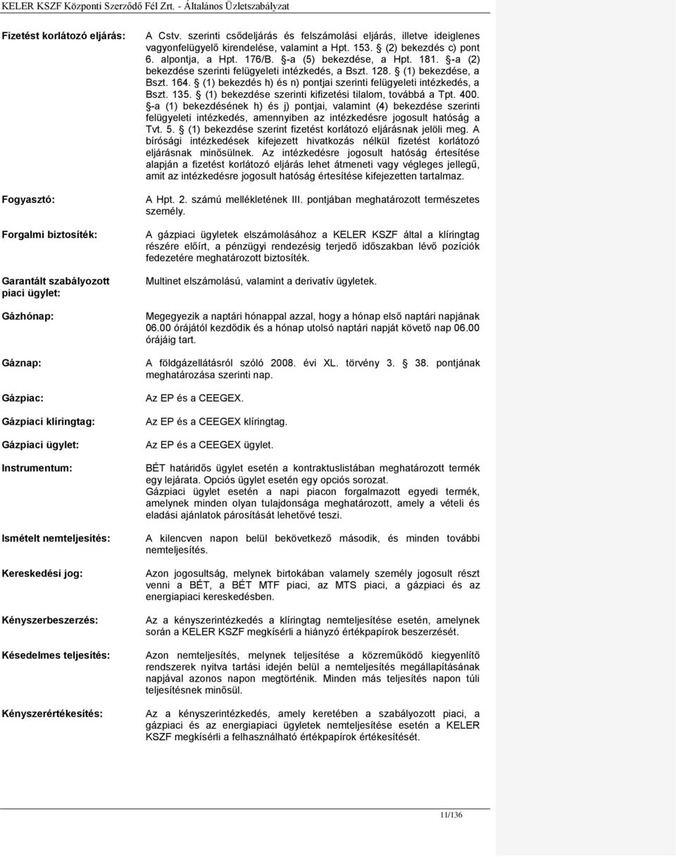 153. (2) bekezdés c) pont 6. alpontja, a Hpt. 176/B. -a (5) bekezdése, a Hpt. 181. -a (2) bekezdése szerinti felügyeleti intézkedés, a Bszt. 128. (1) bekezdése, a Bszt. 164.