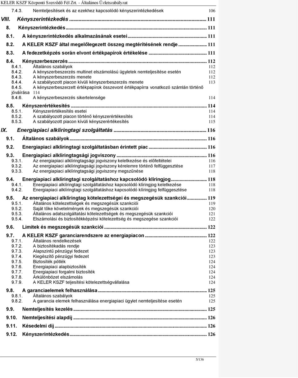 8.4.1. Általános szabályok 112 8.4.2. A kényszerbeszerzés multinet elszámolású ügyletek nemteljesítése esetén 112 8.4.3. A kényszerbeszerzés menete 112 8.4.4. A szabályozott piacon kívüli kényszerbeszerzés menete 113 8.