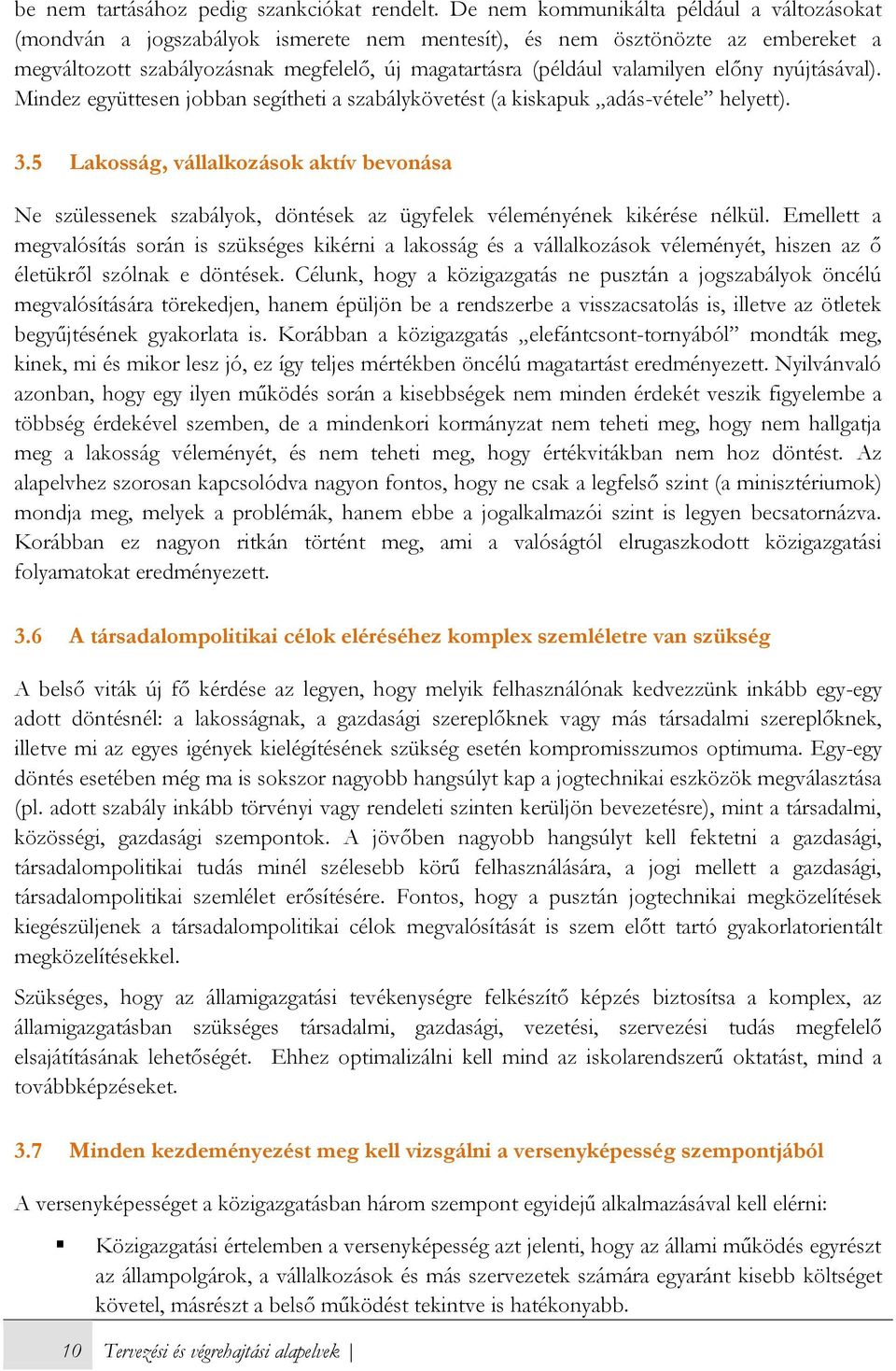 előny nyújtásával). Mindez együttesen jobban segítheti a szabálykövetést (a kiskapuk adás-vétele helyett). 3.