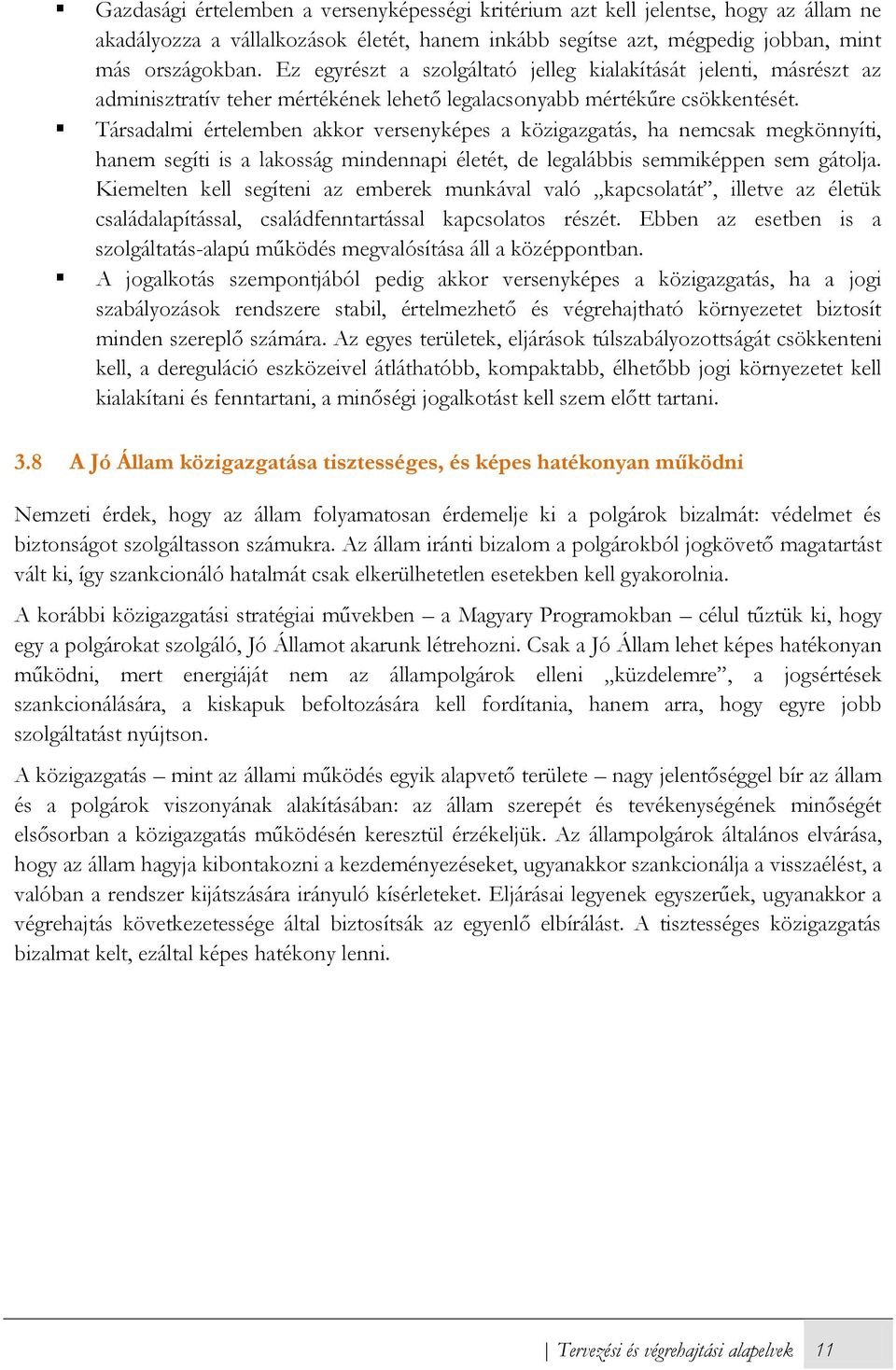 Társadalmi értelemben akkor versenyképes a közigazgatás, ha nemcsak megkönnyíti, hanem segíti is a lakosság mindennapi életét, de legalábbis semmiképpen sem gátolja.