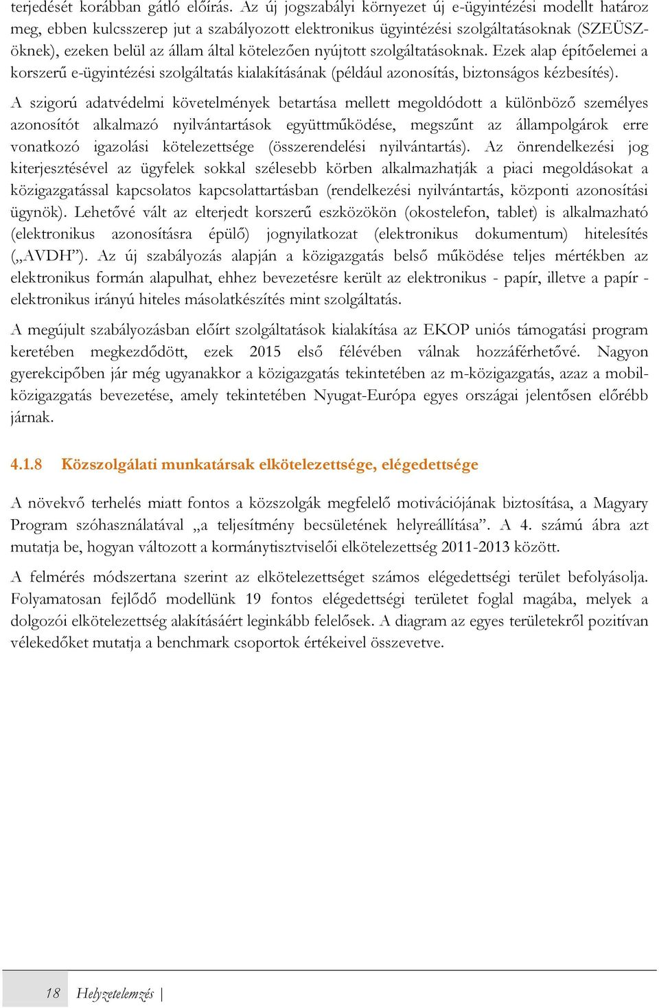 nyújtott szolgáltatásoknak. Ezek alap építőelemei a korszerű e-ügyintézési szolgáltatás kialakításának (például azonosítás, biztonságos kézbesítés).