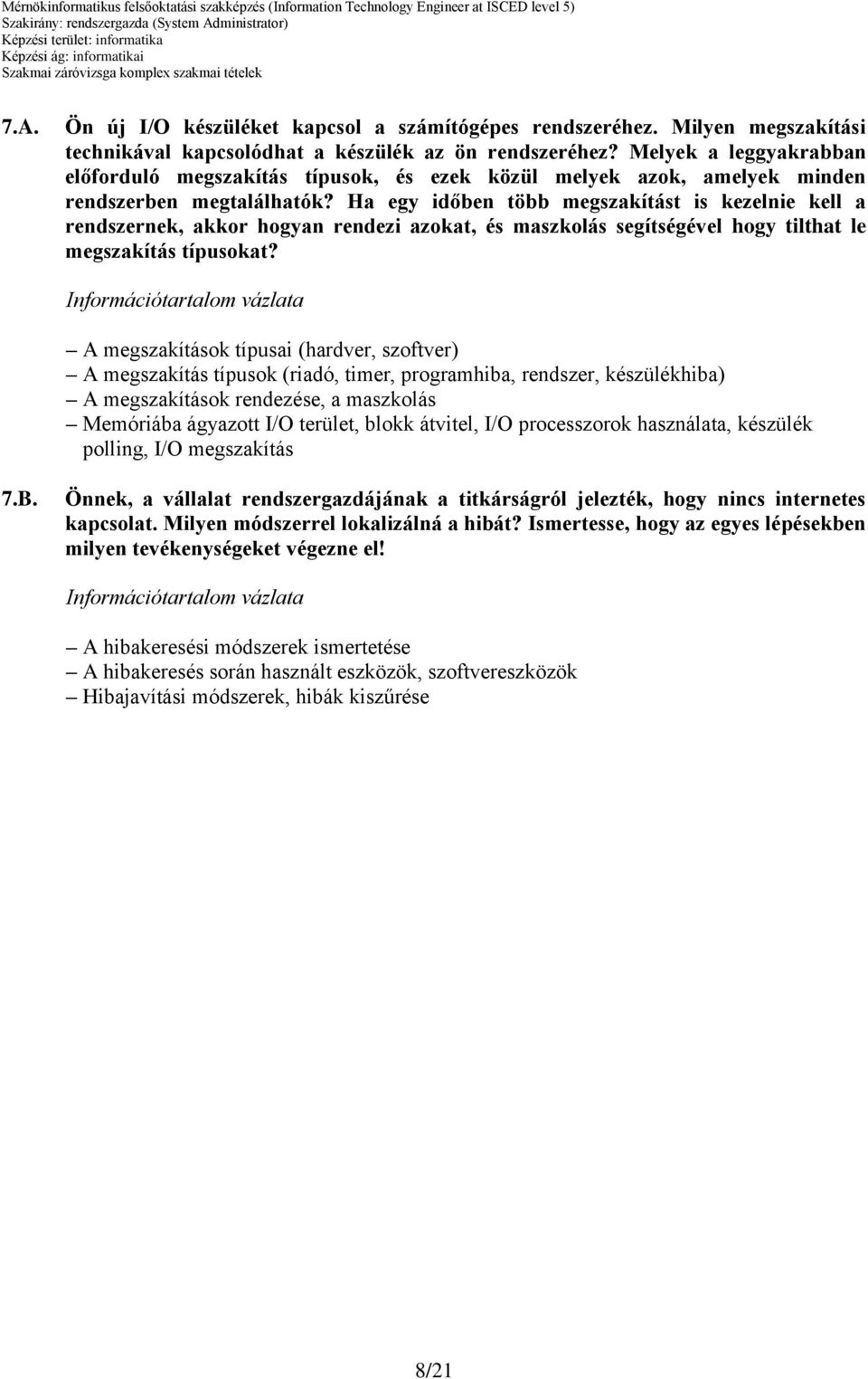 Ha egy időben több megszakítást is kezelnie kell a rendszernek, akkor hogyan rendezi azokat, és maszkolás segítségével hogy tilthat le megszakítás típusokat?