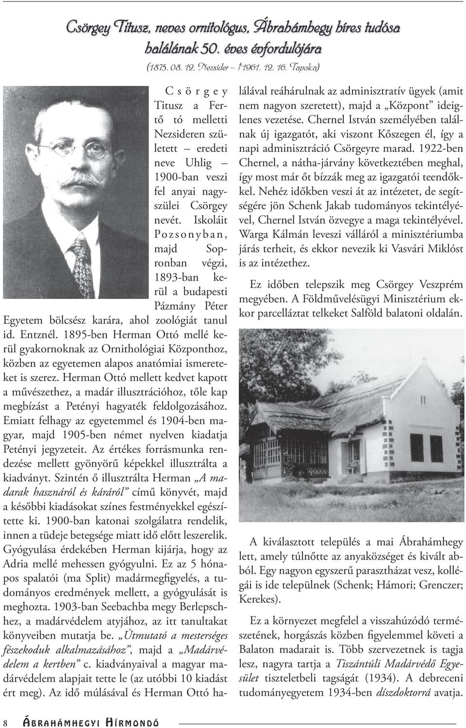 Iskoláit Pozsonyban, majd Sopronban végzi, 1893-ban kerül a budapesti Pázmány Péter Egyetem bölcsész karára, ahol zoológiát tanul id. Entznél.