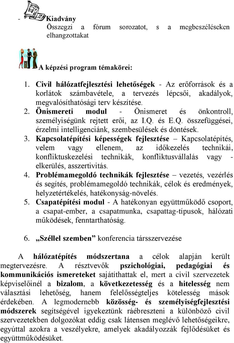 Önismereti modul - Önismeret és önkontroll, személyiségünk rejtett erői, az I.Q. és E.Q. összefüggései, érzelmi intelligenciánk, szembesülések és döntések. 3.