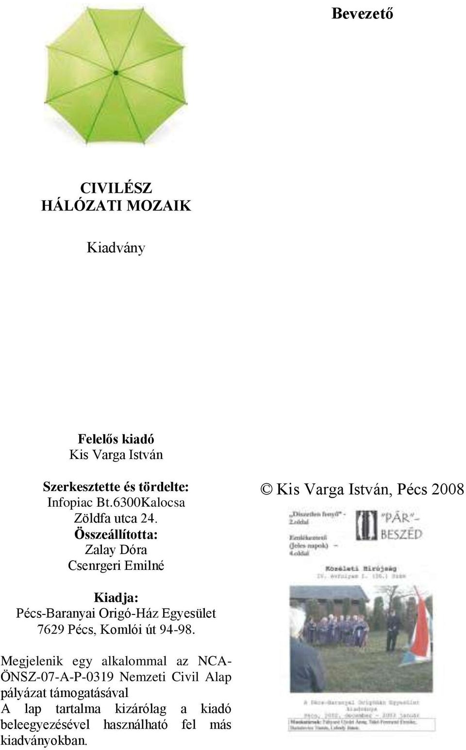 Összeállította: Zalay Dóra Csenrgeri Emilné Kis Varga István, Pécs 2008 Kiadja: Pécs-Baranyai Origó-Ház Egyesület