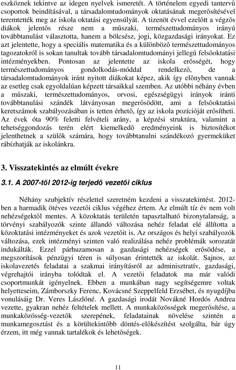 Ez azt jelentette, hogy a speciális matematika és a különböző természettudományos tagozatokról is sokan tanultak tovább társadalomtudományi jellegű felsőoktatási intézményekben.