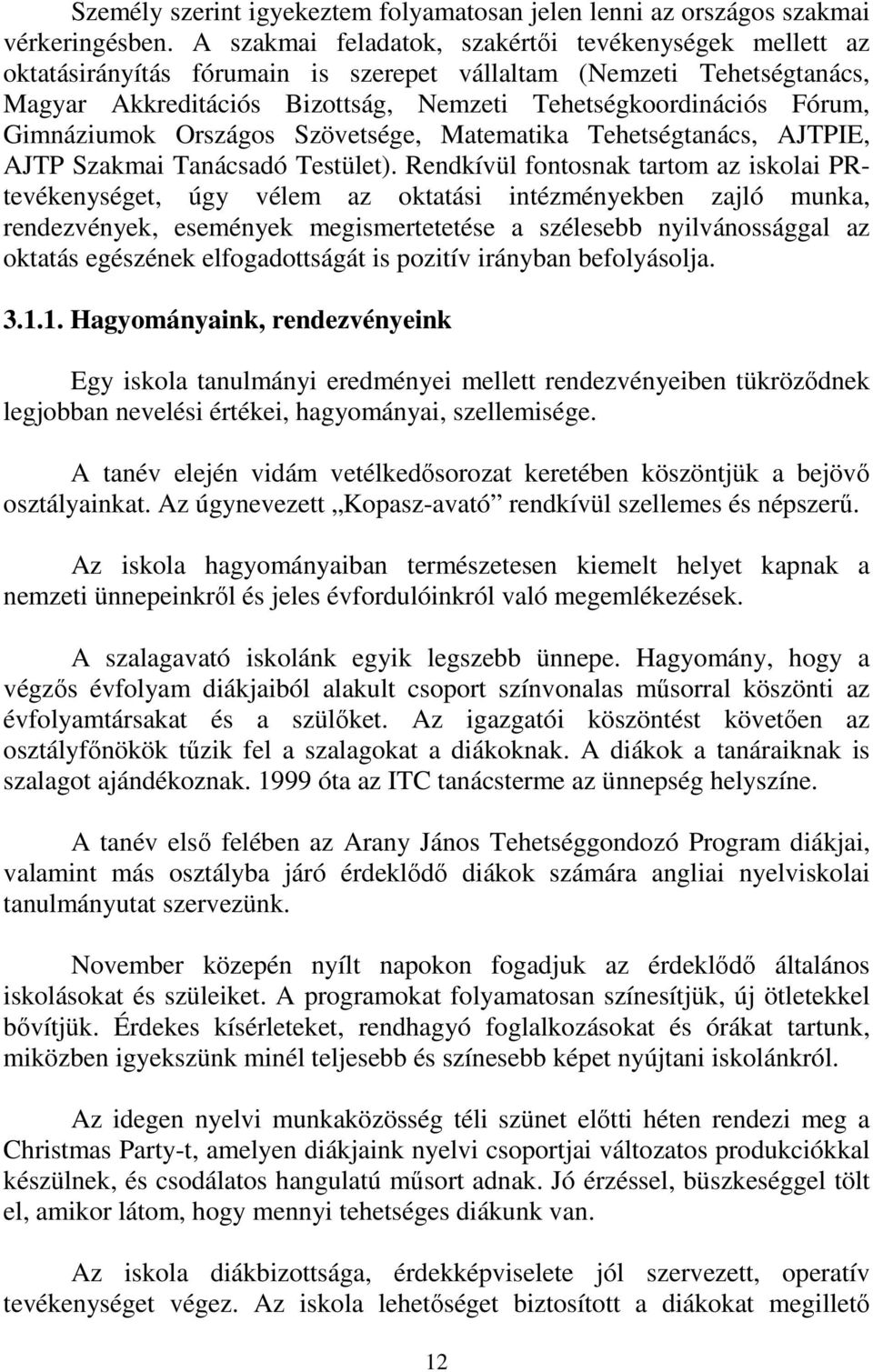 Gimnáziumok Országos Szövetsége, Matematika Tehetségtanács, AJTPIE, AJTP Szakmai Tanácsadó Testület).