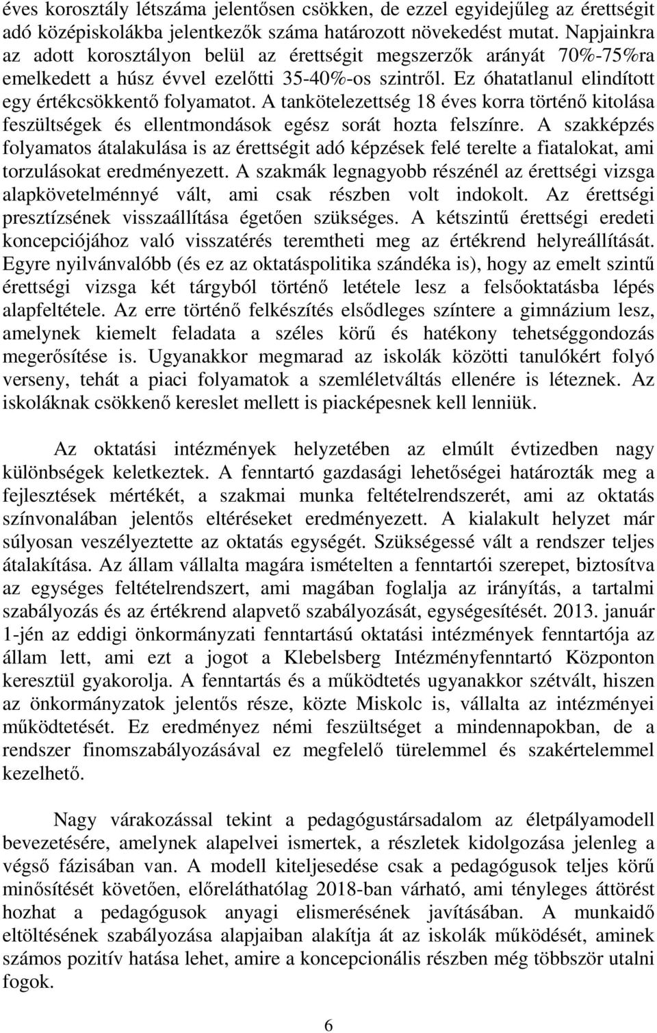 A tankötelezettség 18 éves korra történő kitolása feszültségek és ellentmondások egész sorát hozta felszínre.