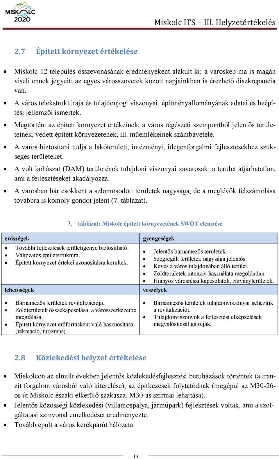 diszkrepancia van. A város telekstruktúrája és tulajdonjogi viszonyai, építményállományának adatai és beépítési jellemzői ismertek.