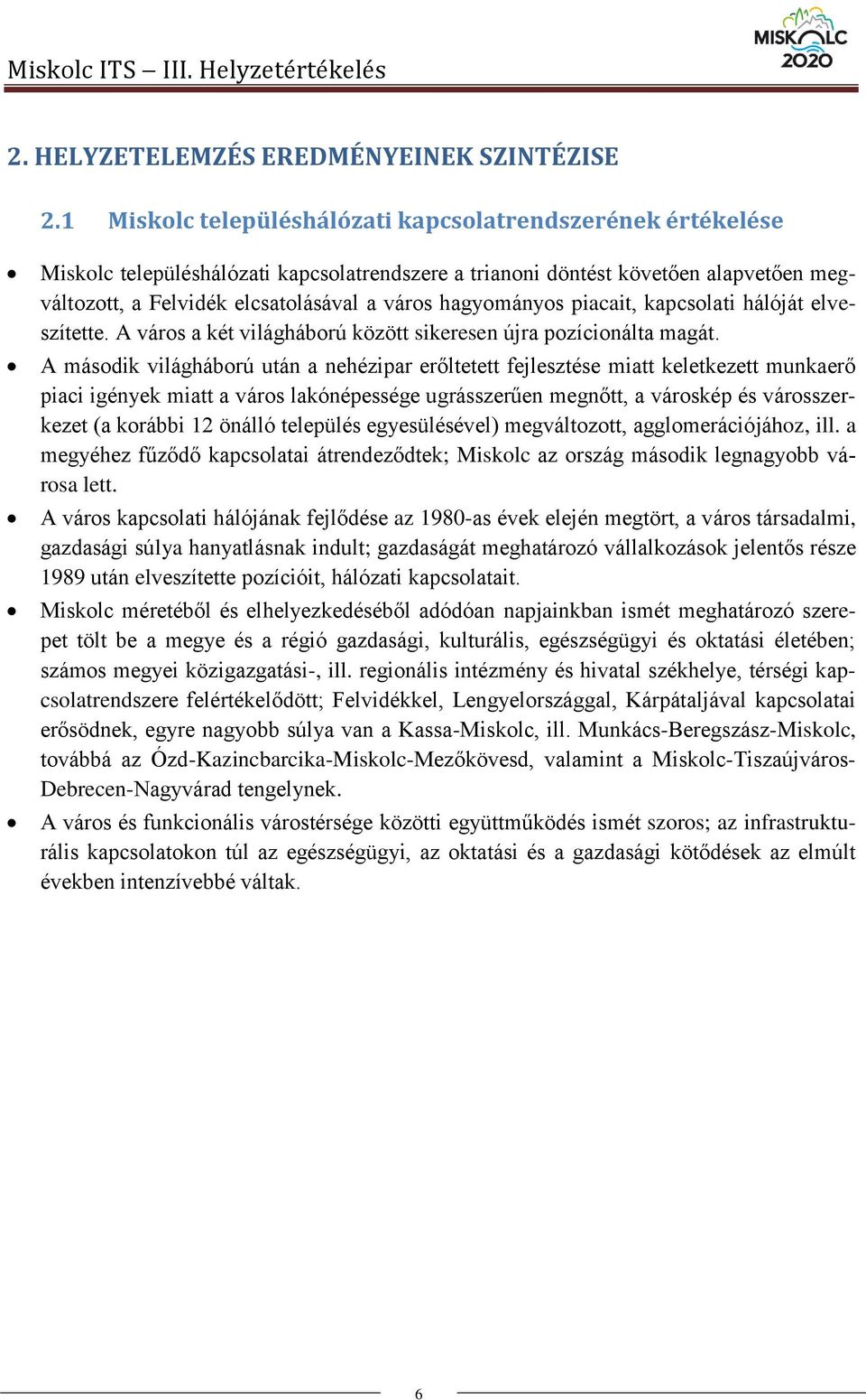 hagyományos piacait, kapcsolati hálóját elveszítette. A város a két világháború között sikeresen újra pozícionálta magát.