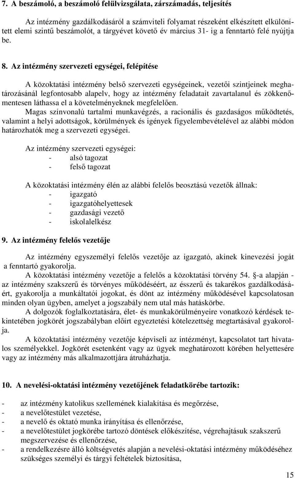 Az intézmény szervezeti egységei, felépítése A közoktatási intézmény belső szervezeti egységeinek, vezetői szintjeinek meghatározásánál legfontosabb alapelv, hogy az intézmény feladatait zavartalanul