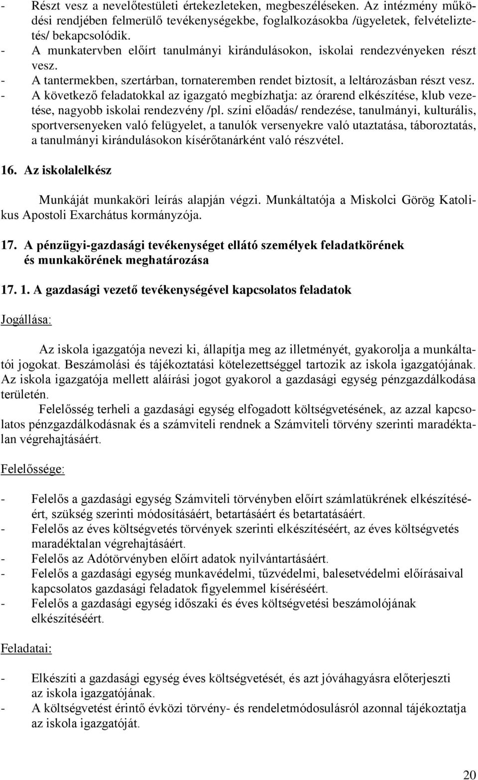 - A következő feladatokkal az igazgató megbízhatja: az órarend elkészítése, klub vezetése, nagyobb iskolai rendezvény /pl.