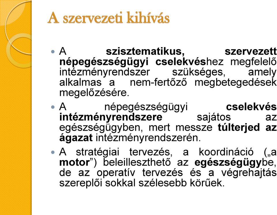 A népegészségügyi cselekvés intézményrendszere sajátos az egészségügyben, mert messze túlterjed az ágazat