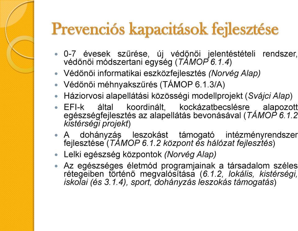 3/A) Háziorvosi alapellátási közösségi modellprojekt (Svájci Alap) EFI-k által koordinált, kockázatbecslésre alapozott egészségfejlesztés az alapellátás bevonásával (TÁMOP 6.1.