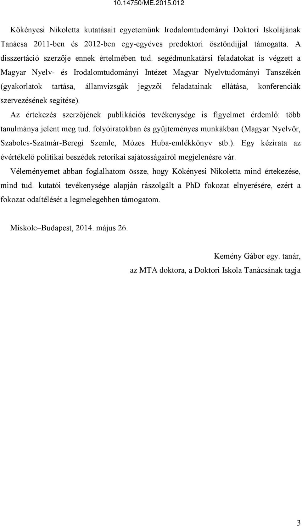 segédmunkatársi feladatokat is végzett a Magyar Nyelv- és Irodalomtudományi Intézet Magyar Nyelvtudományi Tanszékén (gyakorlatok tartása, államvizsgák jegyzői feladatainak ellátása, konferenciák