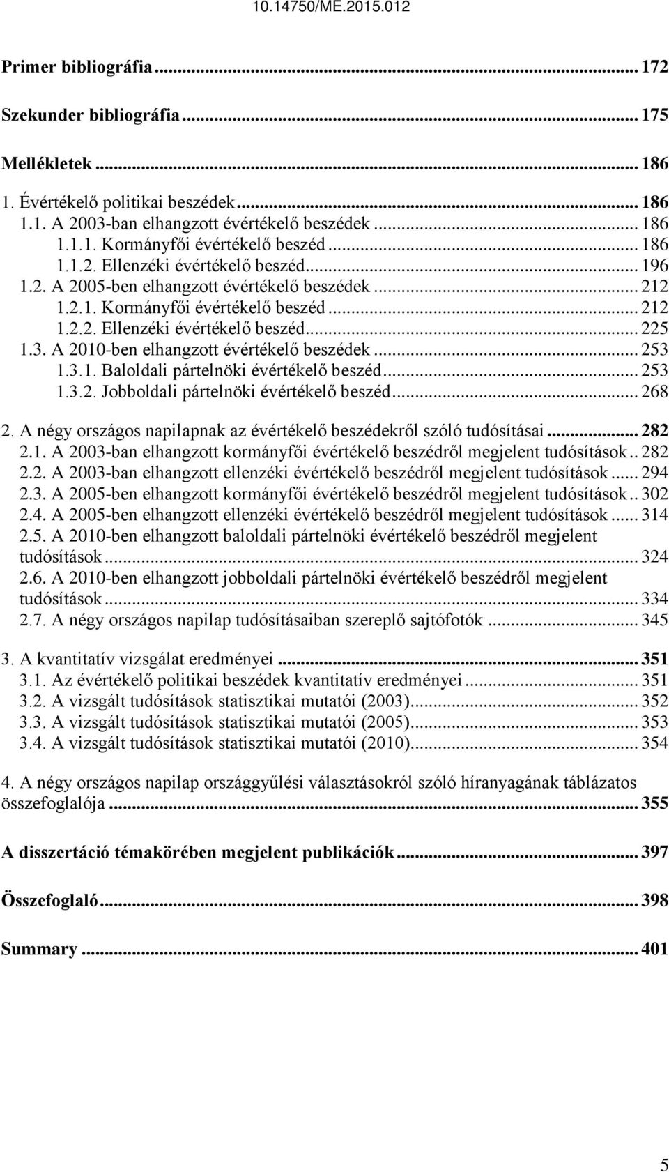 A 2010-ben elhangzott évértékelő beszédek... 253 1.3.1. Baloldali pártelnöki évértékelő beszéd... 253 1.3.2. Jobboldali pártelnöki évértékelő beszéd... 268 2.