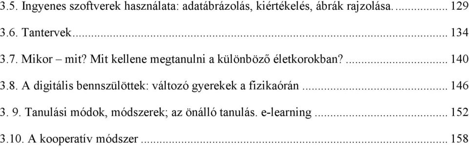 ... 140 3.8. A digitális bennszülöttek: változó gyerekek a fizikaórán... 146 3. 9.