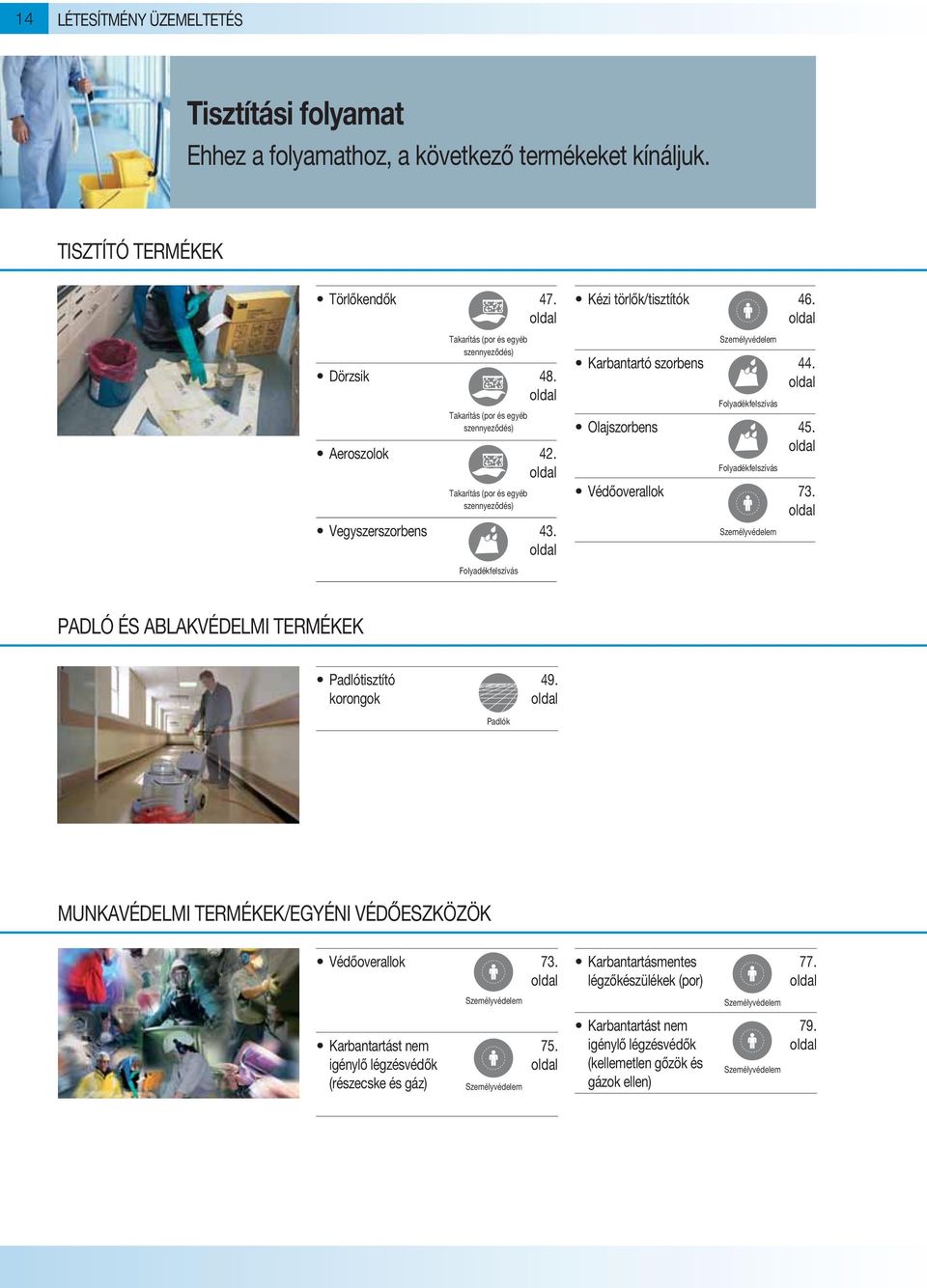Folyadékfelszívás Olajszorbens 45. Folyadékfelszívás Védőoverallok 73. PADLÓ ÉS ABLAKVÉDELMI TERMÉKEK Padlótisztító 49.