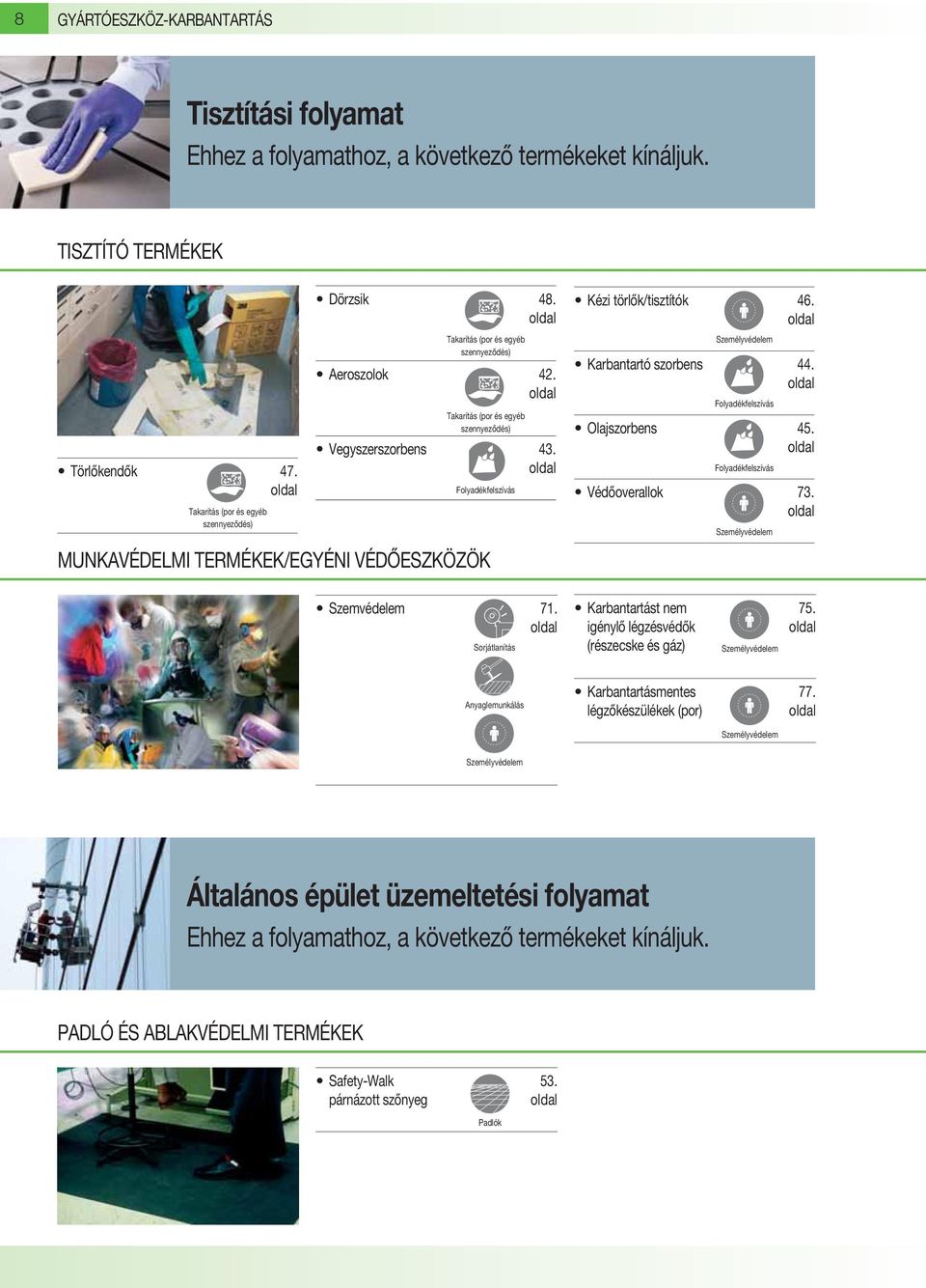 Sorjátlanítás Kézi törlők/tisztítók 46. Karbantartó szorbens 44. Folyadékfelszívás Olajszorbens 45. Folyadékfelszívás Védőoverallok 73. Karbantartást nem 75.