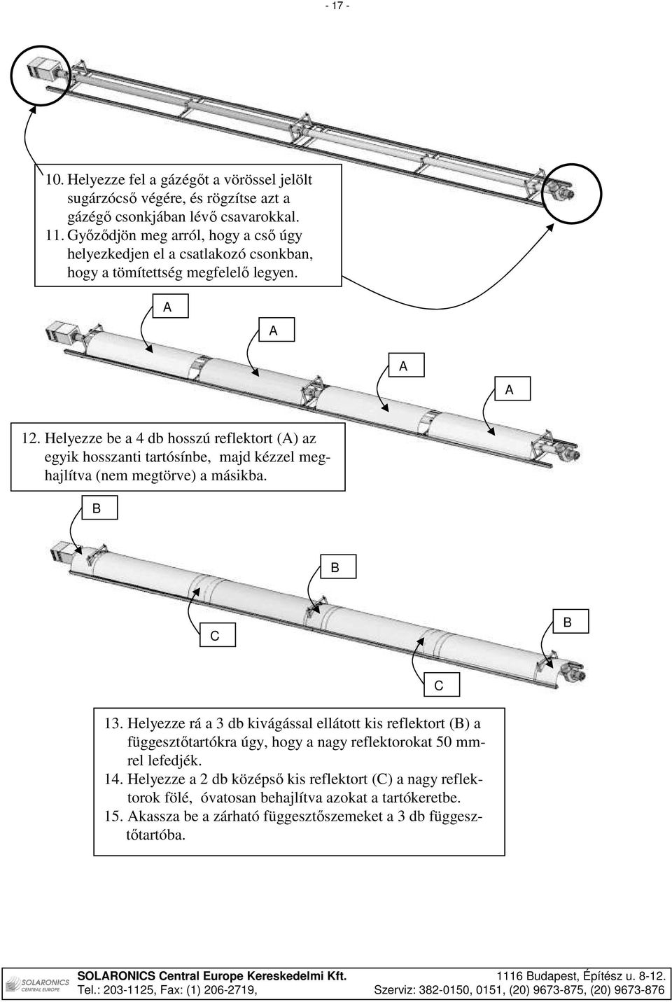 Helyezze be a 4 db hosszú reflektort (A) az egyik hosszanti tartósínbe, majd kézzel meghajlítva (nem megtörve) a másikba. B B C B 13.