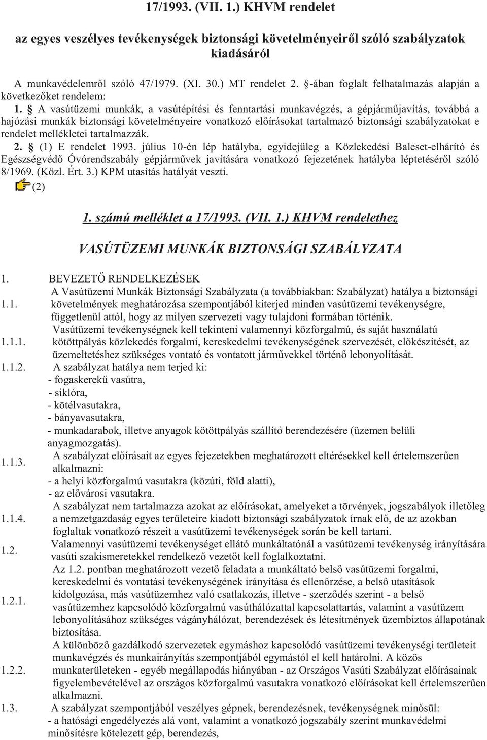 A vasútüzemi munkák, a vasútépítési és fenntartási munkavégzés, a gépjárműjavítás, továbbá a hajózási munkák biztonsági követelményeire vonatkozó előírásokat tartalmazó biztonsági szabályzatokat e