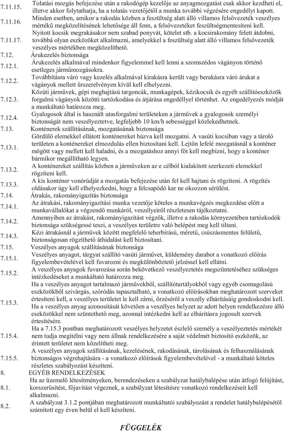 Nyitott kocsik megrakásakor nem szabad ponyvát, kötelet stb. a kocsirakomány felett átdobni, 7.11.17.