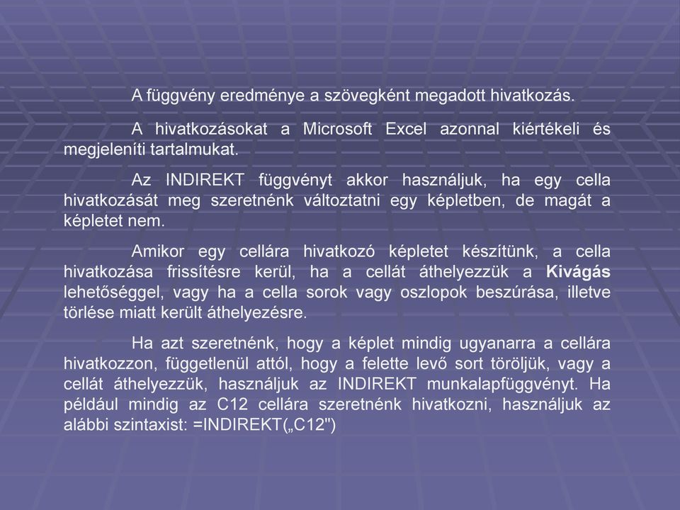 Amikor egy cellára hivatkozó képletet készítünk, a cella hivatkozása frissítésre kerül, ha a cellát áthelyezzük a Kivágás lehetőséggel, vagy ha a cella sorok vagy oszlopok beszúrása, illetve törlése