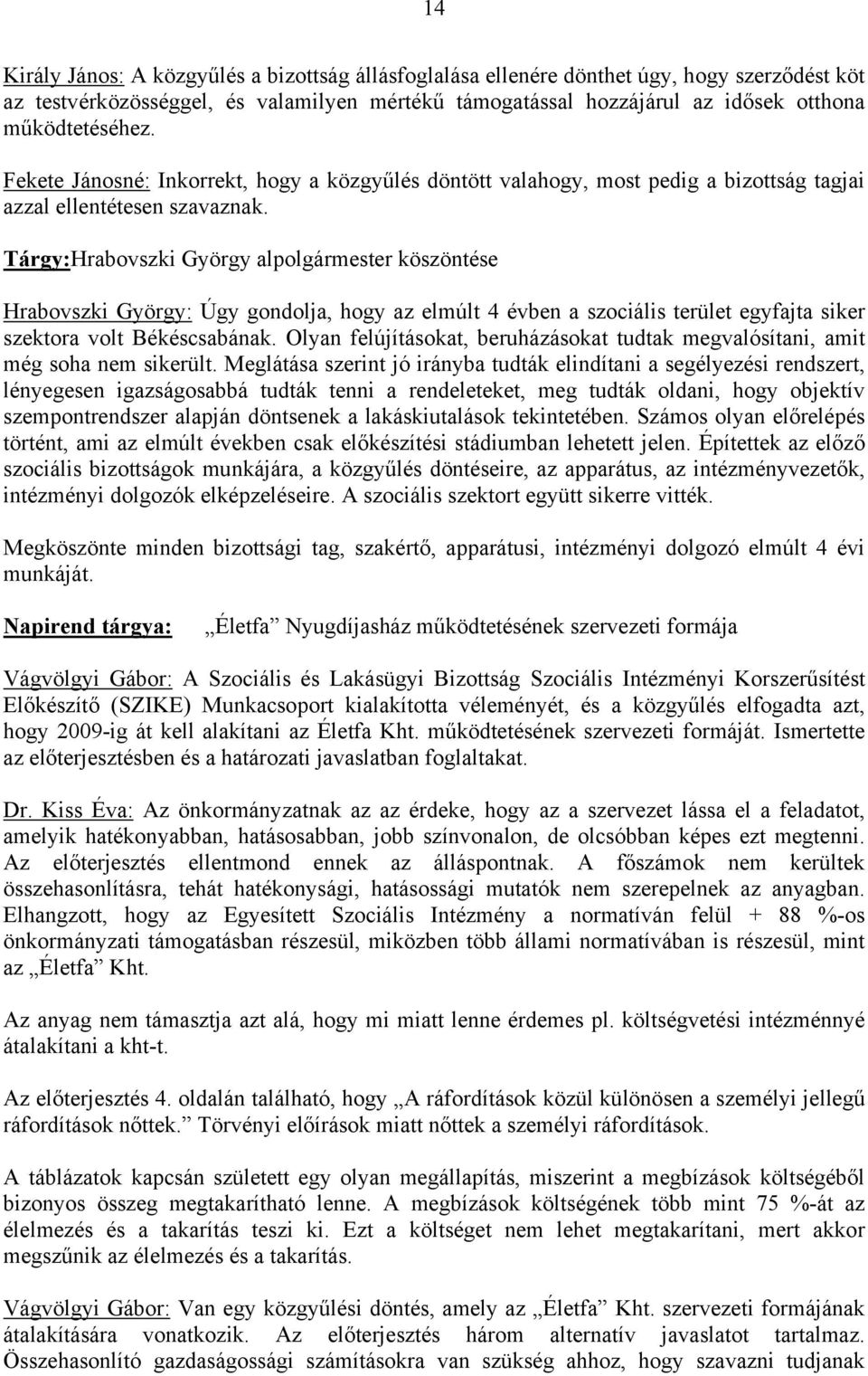 Tárgy: Hrabovszki György alpolgármester köszöntése Hrabovszki György: Úgy gondolja, hogy az elmúlt 4 évben a szociális terület egyfajta siker szektora volt Békéscsabának.