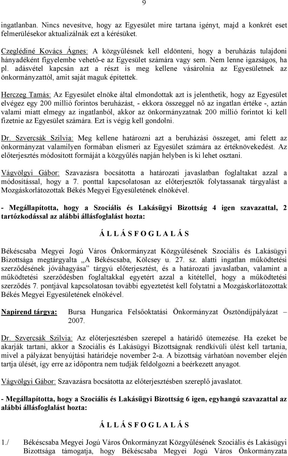 adásvétel kapcsán azt a részt is meg kellene vásárolnia az Egyesületnek az önkormányzattól, amit saját maguk építettek.