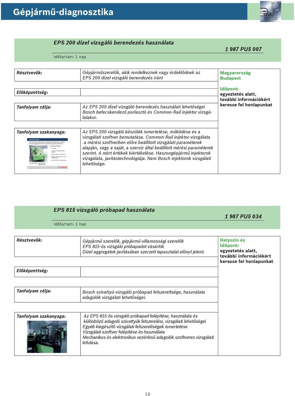 Magyarország egyeztetés alatt, további információkért keresse fel honlapunkat Az EPS 200 vizsgáló készülék ismertetése, működése és a vizsgálati szoftver bemutatása.