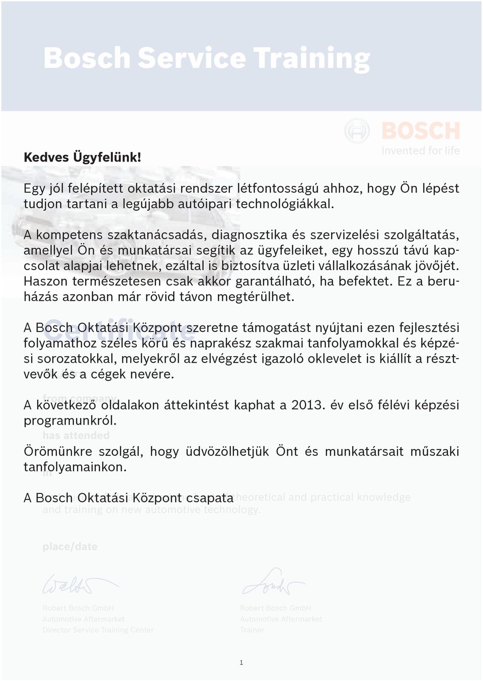 vállalkozásának jövőjét. Haszon természetesen csak akkor garantálható, ha befektet. Ez a beruházás azonban már rövid távon megtérülhet.