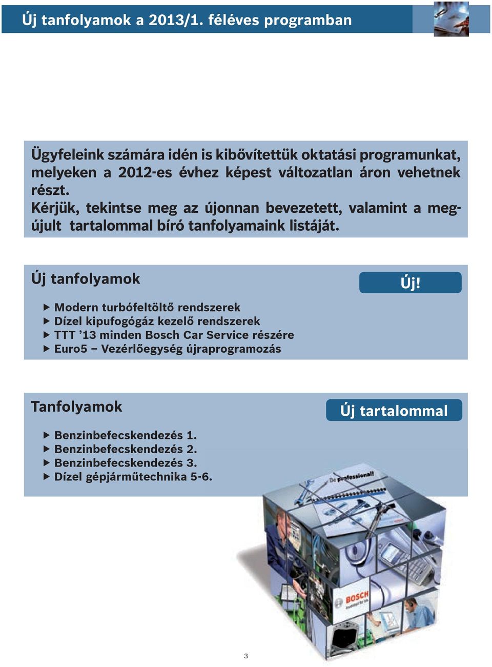 részt. Kérjük, tekintse meg az újonnan bevezetett, valamint a megújult tartalommal bíró tanfolyamaink listáját. Új tanfolyamok Új!