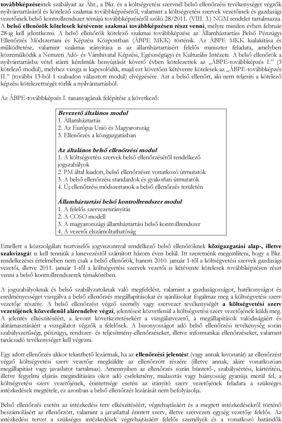 kontrollrendszer témájú továbbképzéséről szóló 28/2011. (VIII. 3.) NGM rendelet tartalmazza.