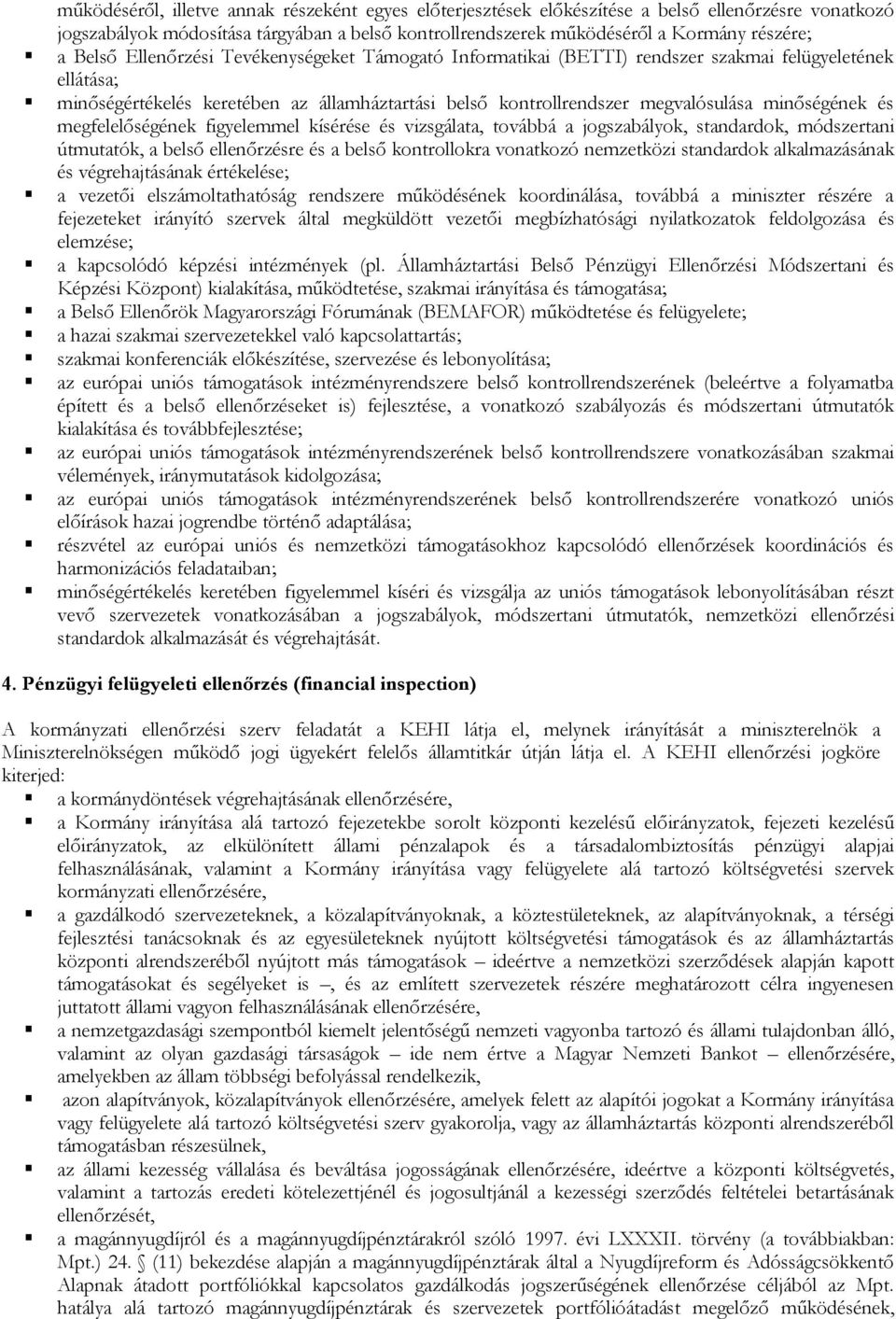 minőségének és megfelelőségének figyelemmel kísérése és vizsgálata, továbbá a jogszabályok, standardok, módszertani útmutatók, a belső ellenőrzésre és a belső kontrollokra vonatkozó nemzetközi