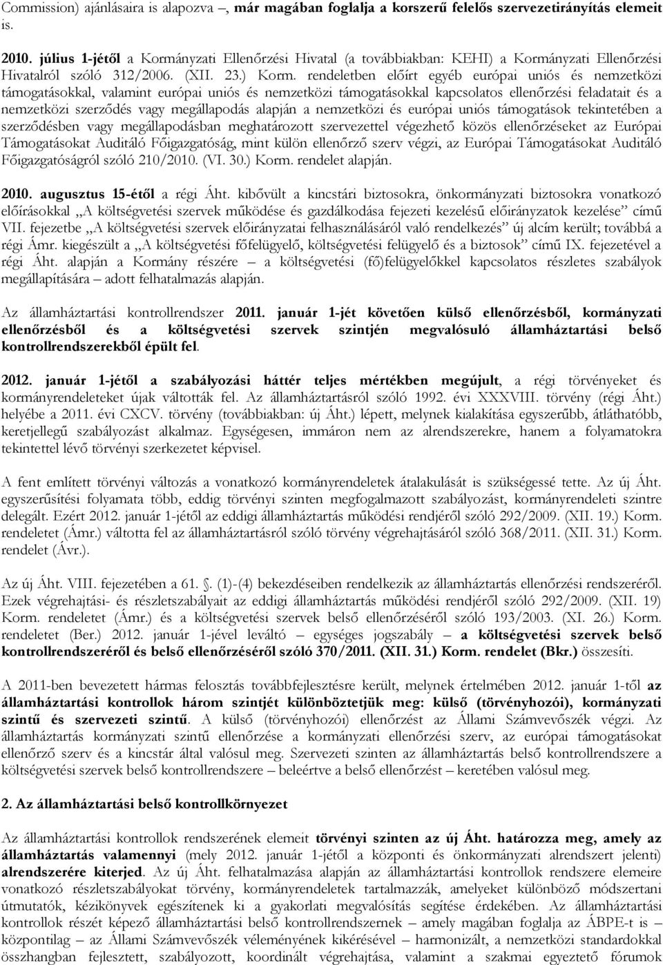 rendeletben előírt egyéb európai uniós és nemzetközi támogatásokkal, valamint európai uniós és nemzetközi támogatásokkal kapcsolatos ellenőrzési feladatait és a nemzetközi szerződés vagy megállapodás