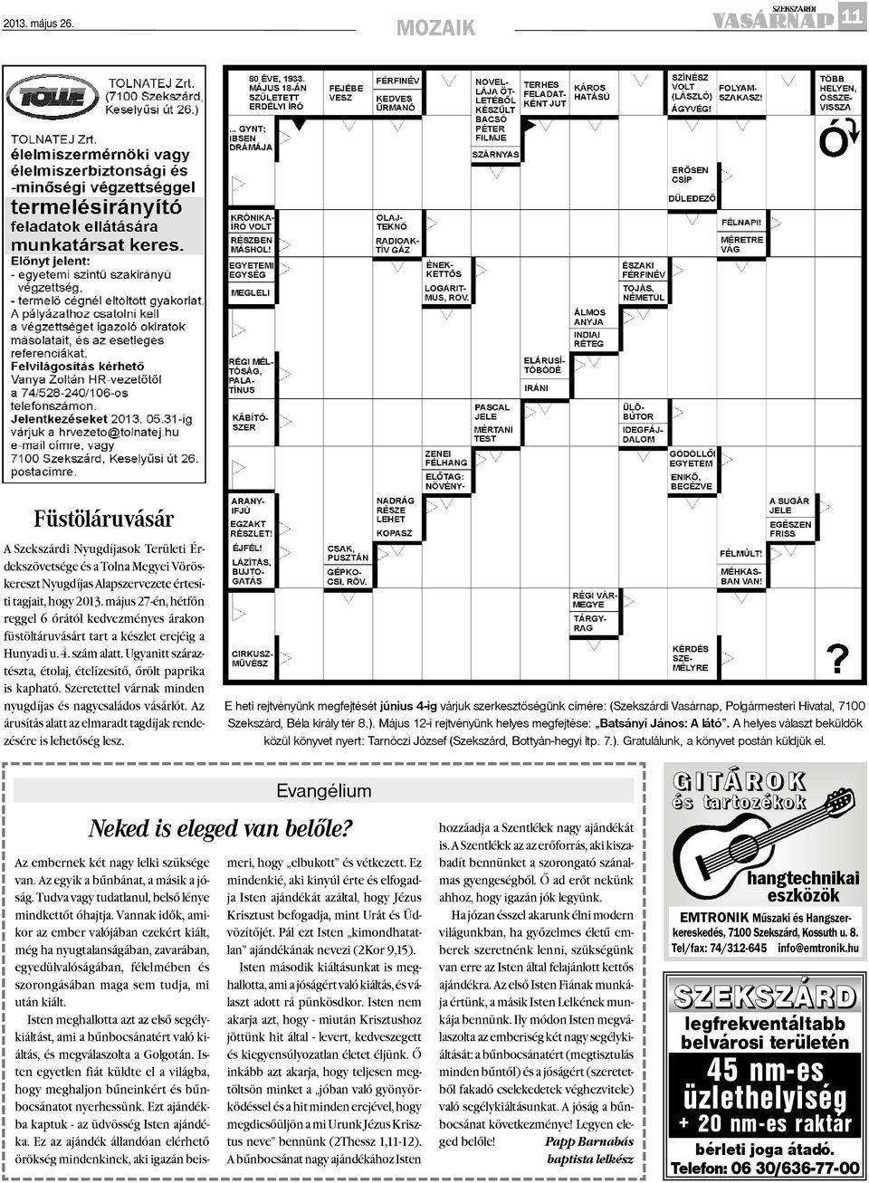 Szeretettel várnak minden nyugdíjas és nagycsaládos vásárlót. Az árusítás alatt az elmaradt tagdíjak rendezésére is lehetõség lesz.